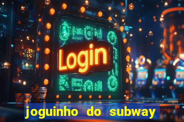 joguinho do subway surf que ganha dinheiro de verdade